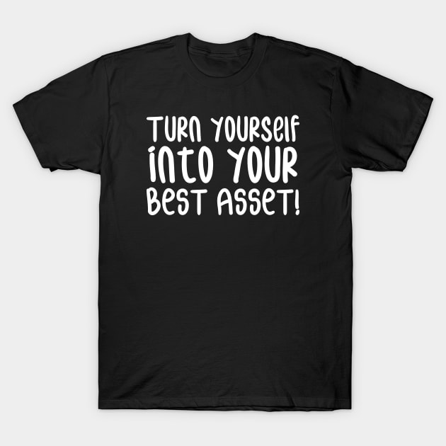 Turn Yourself into Your Best Asset! | Business | Self Improvement | Life | Quotes | Black T-Shirt by Wintre2